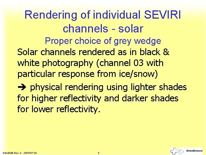 Rendering of individual SEVIRI channels - solar Proper choice of grey wedge Solar channels