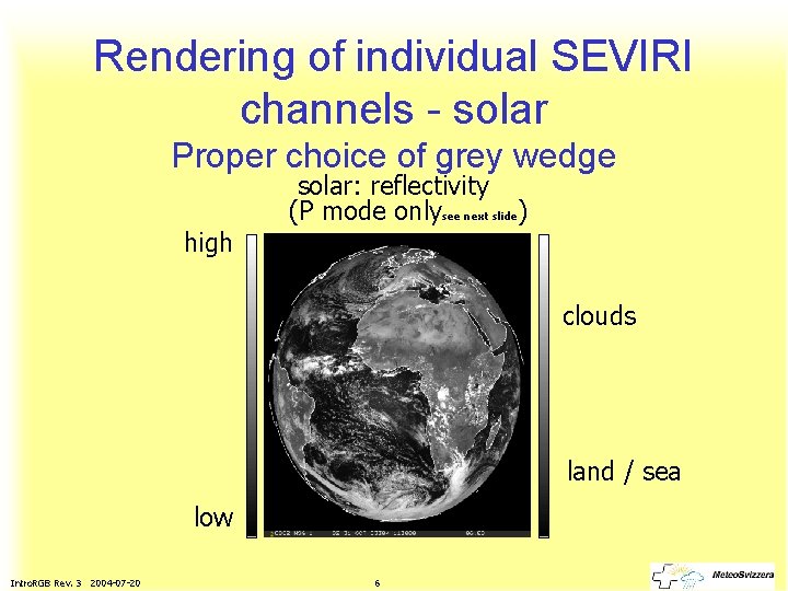 Rendering of individual SEVIRI channels - solar Proper choice of grey wedge high solar: