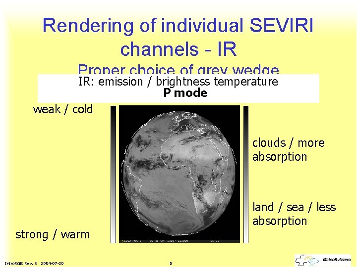 Rendering of individual SEVIRI channels - IR Proper choice of grey wedge IR: emission