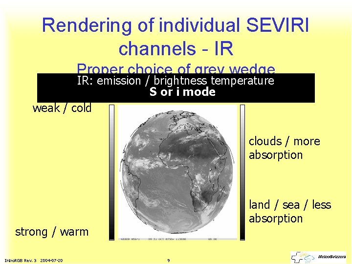 Rendering of individual SEVIRI channels - IR Proper choice of grey wedge IR: emission