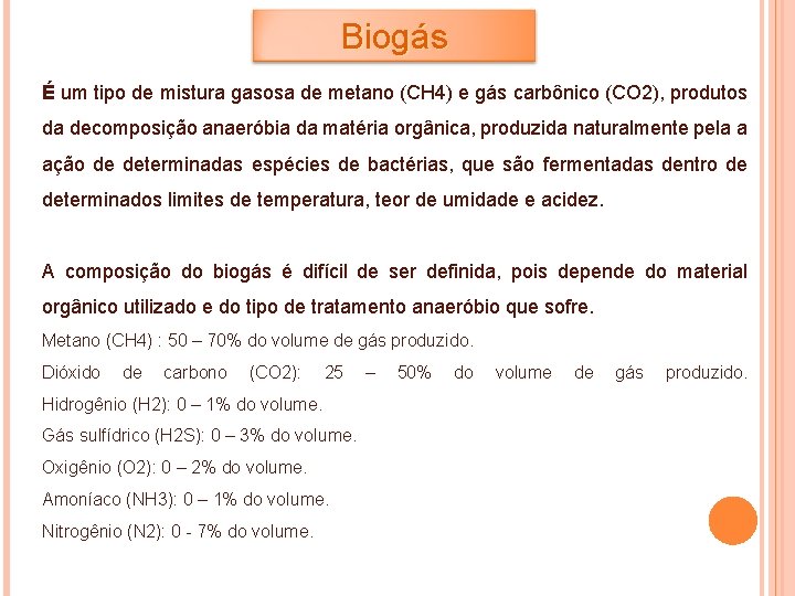 Biogás É um tipo de mistura gasosa de metano (CH 4) e gás carbônico