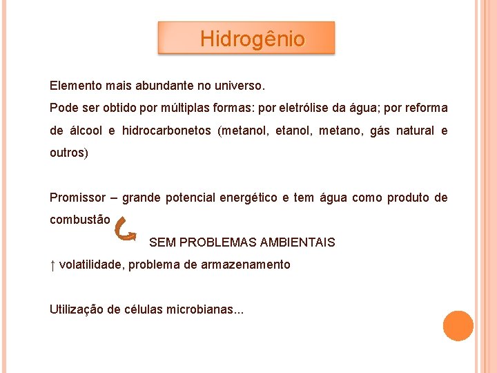 Hidrogênio Elemento mais abundante no universo. Pode ser obtido por múltiplas formas: por eletrólise