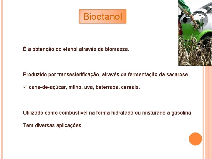 Bioetanol É a obtenção do etanol através da biomassa. Produzido por transesterificação, através da