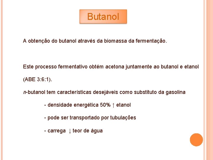 Butanol A obtenção do butanol através da biomassa da fermentação. Este processo fermentativo obtém