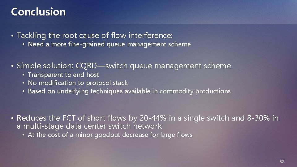 Conclusion • Tackling the root cause of flow interference: • Need a more fine-grained