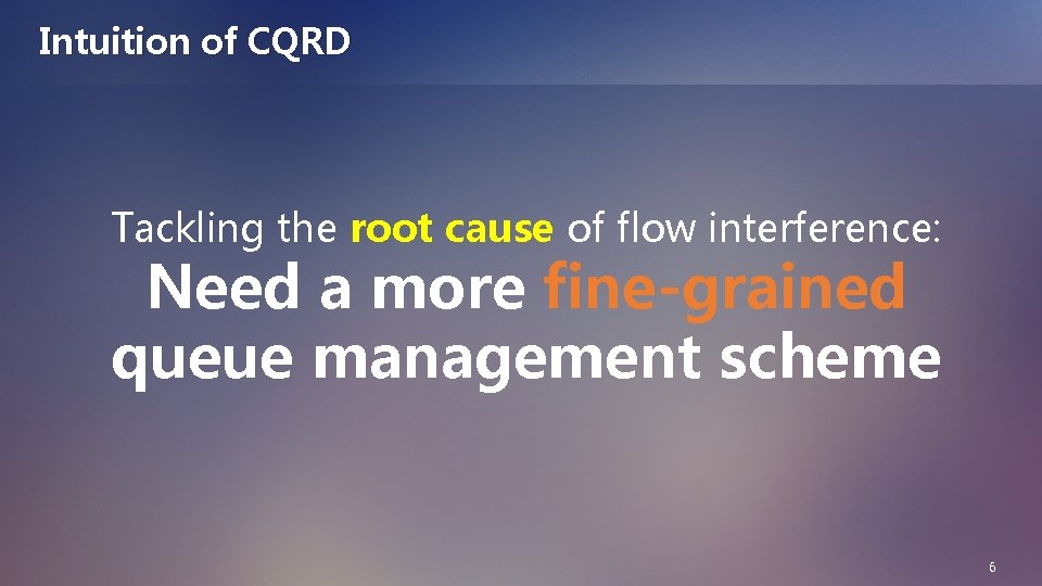 Intuition of CQRD Tackling the root cause of flow interference: Need a more fine-grained