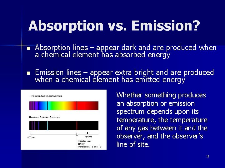 Absorption vs. Emission? n Absorption lines – appear dark and are produced when a