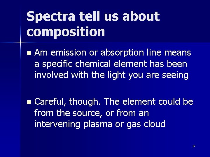 Spectra tell us about composition n Am emission or absorption line means a specific