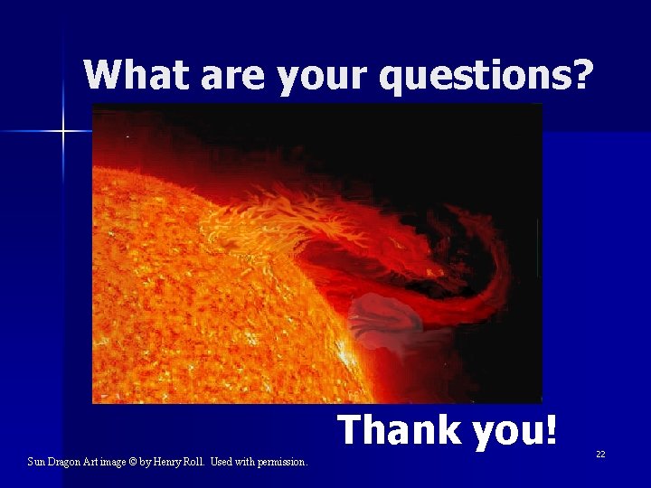 What are your questions? Thank you! Sun Dragon Art image © by Henry Roll.