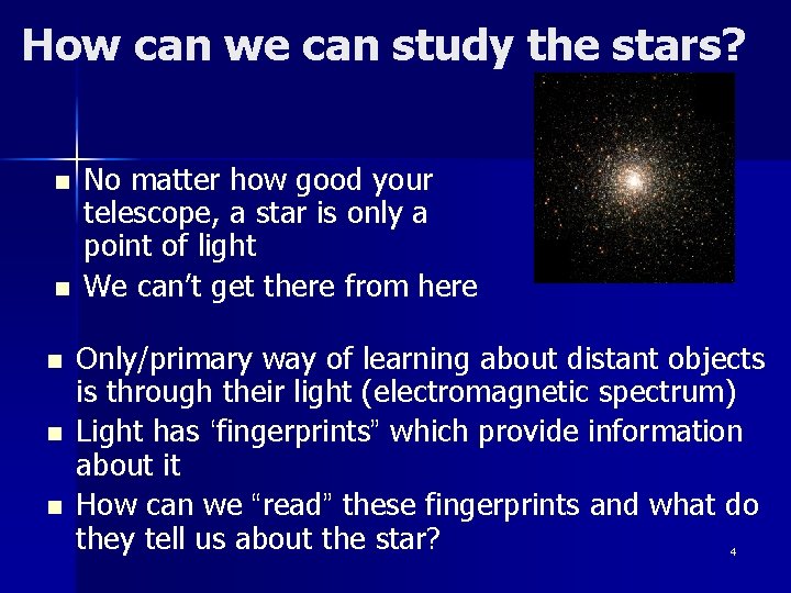 How can we can study the stars? n n n No matter how good