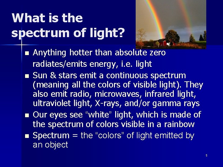 What is the spectrum of light? n n Anything hotter than absolute zero radiates/emits
