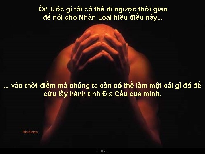 Ôi! Ước gì tôi có thể đi ngược thời gian để nói cho Nhân