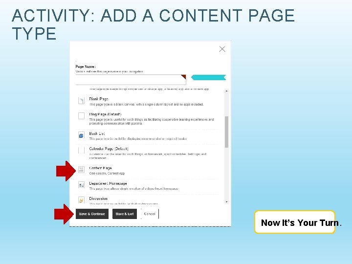 ACTIVITY: ADD A CONTENT PAGE TYPE Now It’s Your Turn. 