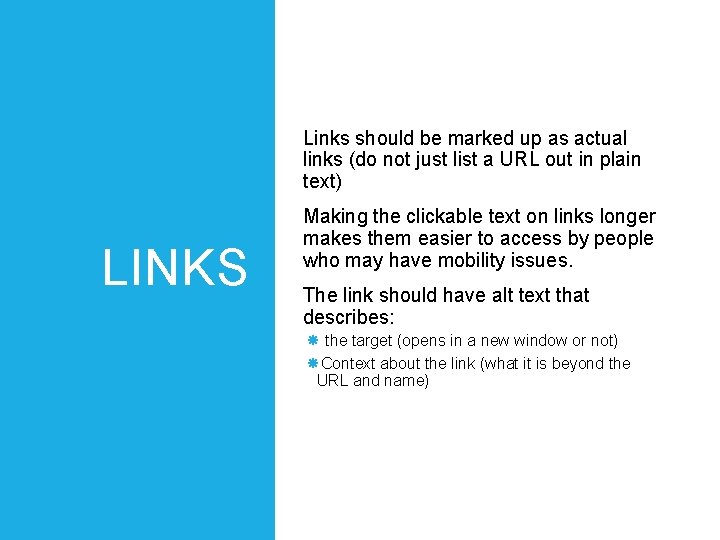 Links should be marked up as actual links (do not just list a URL