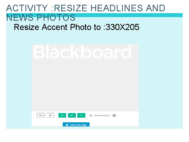 ACTIVITY : RESIZE HEADLINES AND NEWS PHOTOS Resize Accent Photo to : 330 X