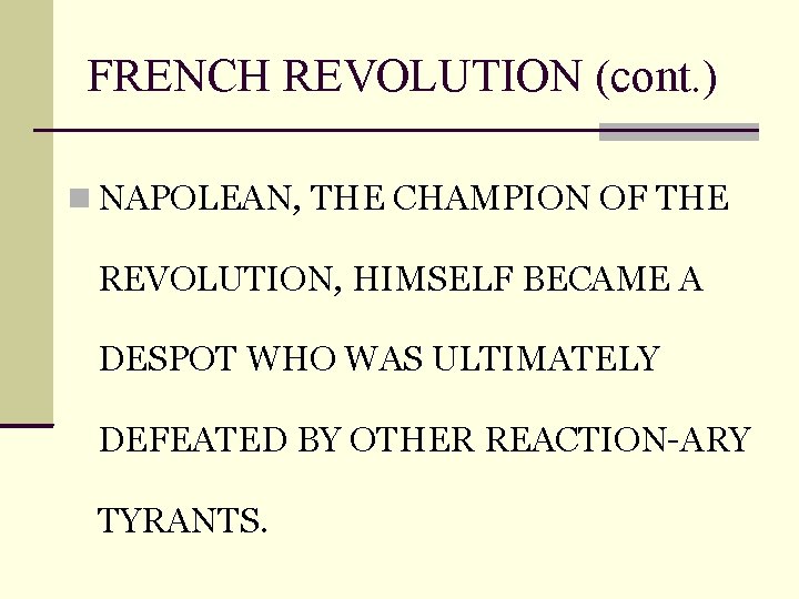 FRENCH REVOLUTION (cont. ) NAPOLEAN, THE CHAMPION OF THE REVOLUTION, HIMSELF BECAME A DESPOT
