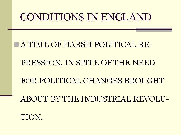 CONDITIONS IN ENGLAND A TIME OF HARSH POLITICAL RE- PRESSION, IN SPITE OF THE