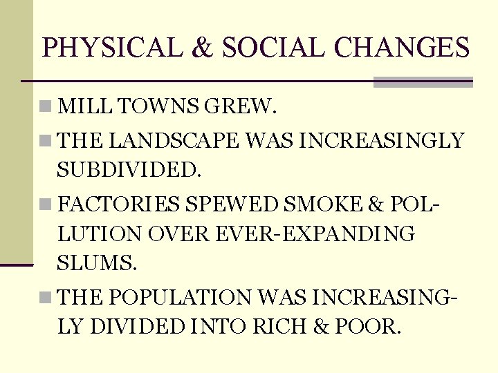 PHYSICAL & SOCIAL CHANGES MILL TOWNS GREW. THE LANDSCAPE WAS INCREASINGLY SUBDIVIDED. FACTORIES SPEWED