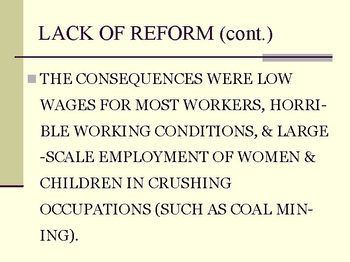 LACK OF REFORM (cont. ) THE CONSEQUENCES WERE LOW WAGES FOR MOST WORKERS, HORRIBLE