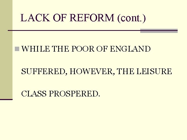 LACK OF REFORM (cont. ) WHILE THE POOR OF ENGLAND SUFFERED, HOWEVER, THE LEISURE