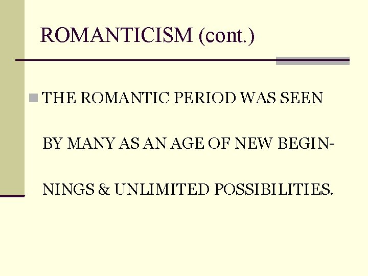 ROMANTICISM (cont. ) THE ROMANTIC PERIOD WAS SEEN BY MANY AS AN AGE OF