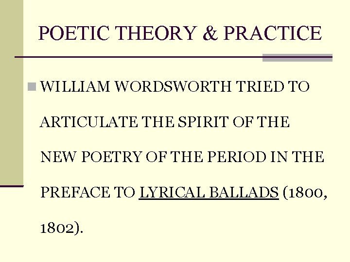 POETIC THEORY & PRACTICE WILLIAM WORDSWORTH TRIED TO ARTICULATE THE SPIRIT OF THE NEW