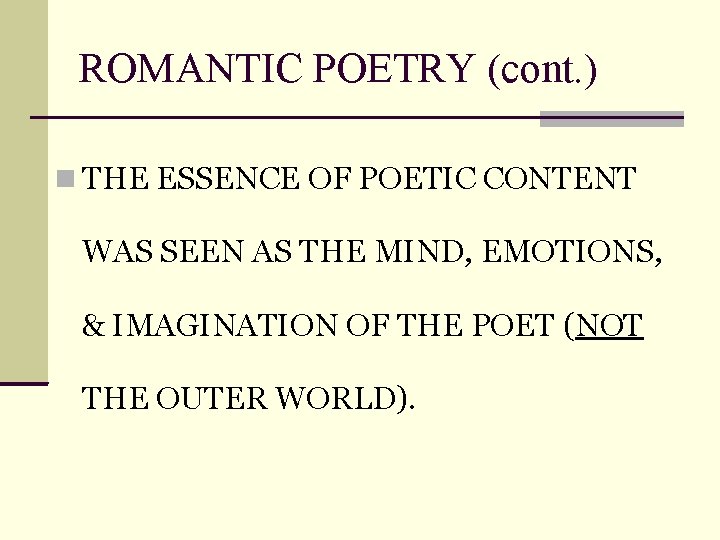 ROMANTIC POETRY (cont. ) THE ESSENCE OF POETIC CONTENT WAS SEEN AS THE MIND,