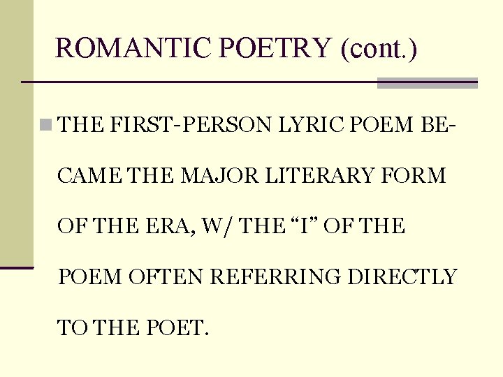 ROMANTIC POETRY (cont. ) THE FIRST-PERSON LYRIC POEM BE- CAME THE MAJOR LITERARY FORM