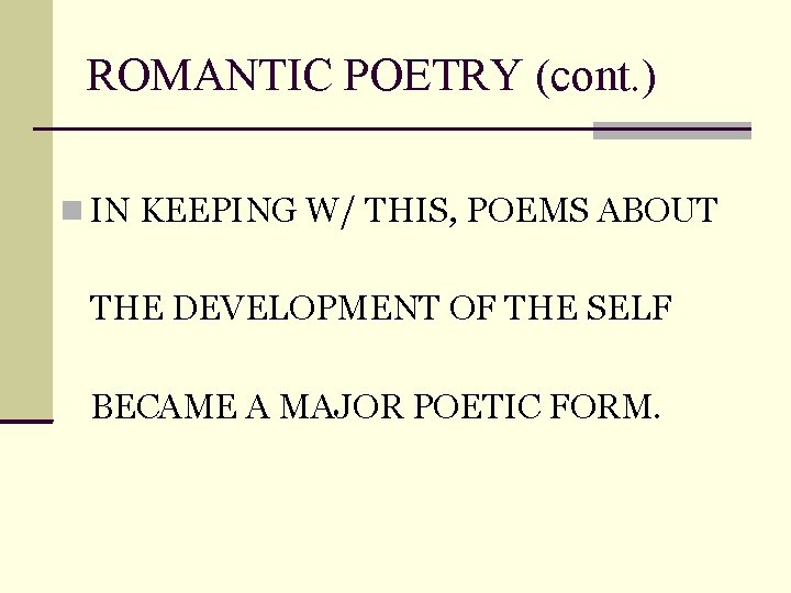 ROMANTIC POETRY (cont. ) IN KEEPING W/ THIS, POEMS ABOUT THE DEVELOPMENT OF THE