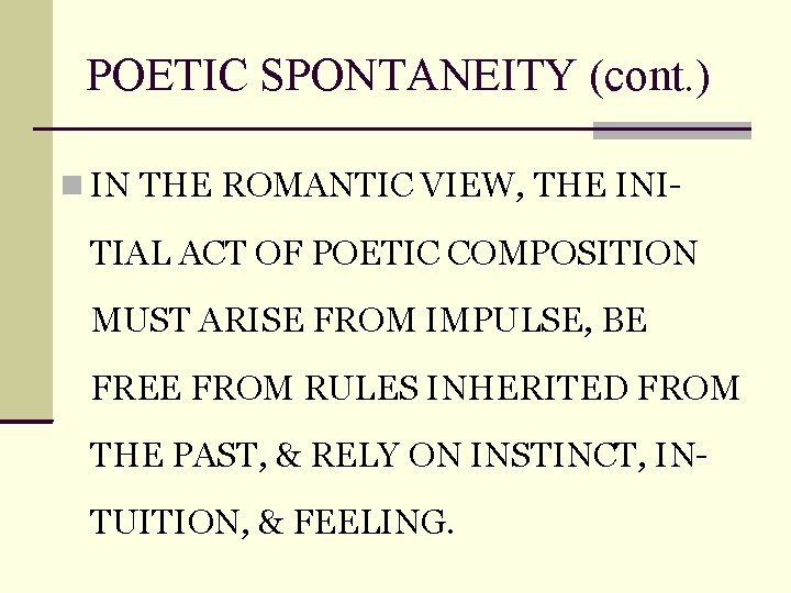 POETIC SPONTANEITY (cont. ) IN THE ROMANTIC VIEW, THE INI- TIAL ACT OF POETIC