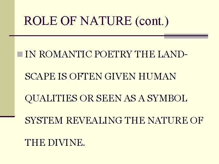 ROLE OF NATURE (cont. ) IN ROMANTIC POETRY THE LAND- SCAPE IS OFTEN GIVEN