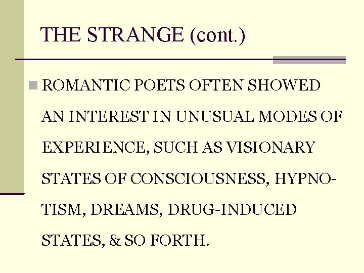 THE STRANGE (cont. ) ROMANTIC POETS OFTEN SHOWED AN INTEREST IN UNUSUAL MODES OF