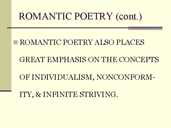 ROMANTIC POETRY (cont. ) ROMANTIC POETRY ALSO PLACES GREAT EMPHASIS ON THE CONCEPTS OF
