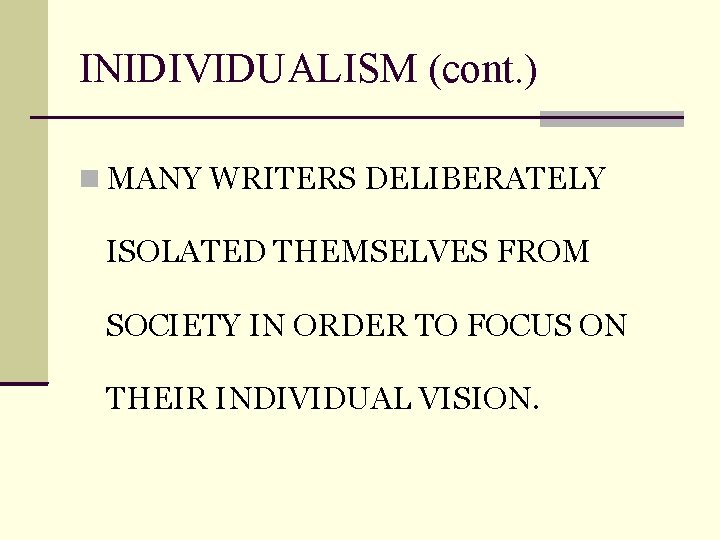 INIDIVIDUALISM (cont. ) MANY WRITERS DELIBERATELY ISOLATED THEMSELVES FROM SOCIETY IN ORDER TO FOCUS