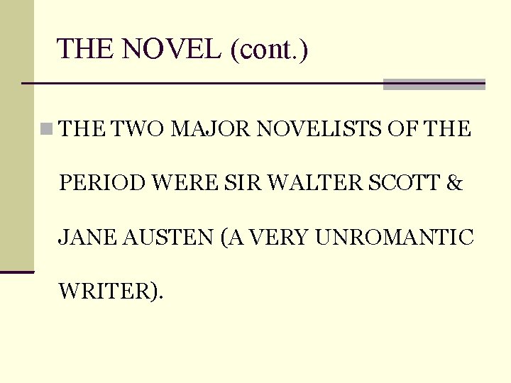 THE NOVEL (cont. ) THE TWO MAJOR NOVELISTS OF THE PERIOD WERE SIR WALTER