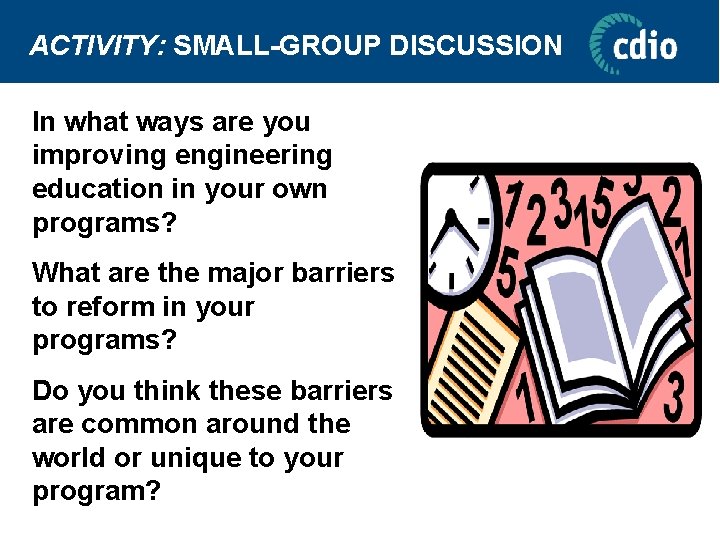 ACTIVITY: SMALL-GROUP DISCUSSION In what ways are you improving engineering education in your own