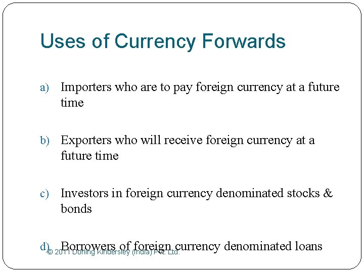Uses of Currency Forwards a) Importers who are to pay foreign currency at a