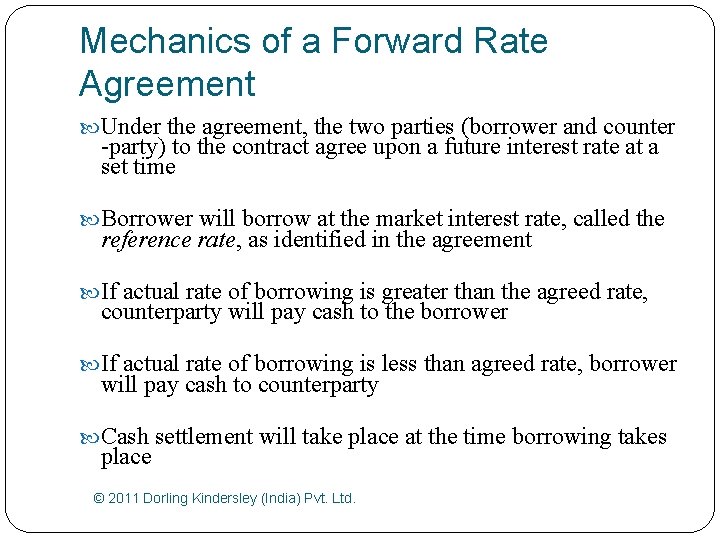 Mechanics of a Forward Rate Agreement Under the agreement, the two parties (borrower and