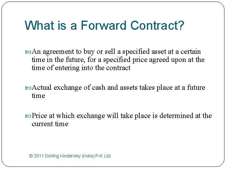 What is a Forward Contract? An agreement to buy or sell a specified asset