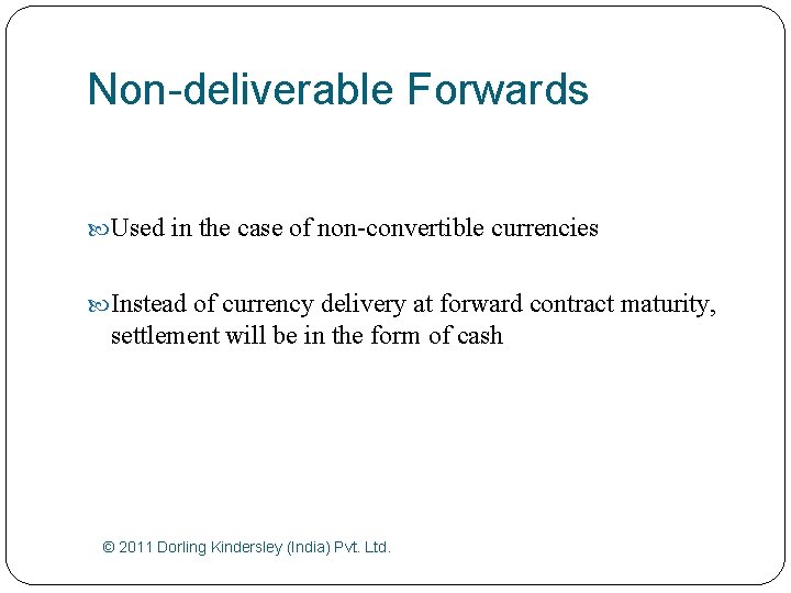 Non-deliverable Forwards Used in the case of non-convertible currencies Instead of currency delivery at