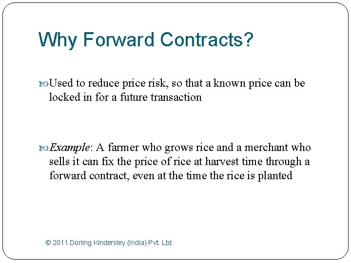 Why Forward Contracts? Used to reduce price risk, so that a known price can