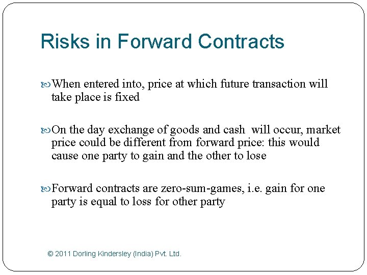 Risks in Forward Contracts When entered into, price at which future transaction will take