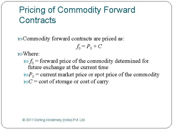 Pricing of Commodity Forward Contracts Commodity forward contracts are priced as: f 0 =