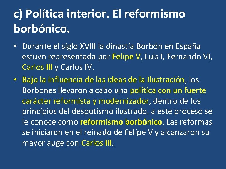 c) Política interior. El reformismo borbónico. • Durante el siglo XVIII la dinastía Borbón