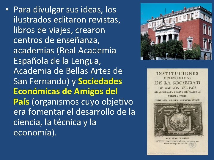  • Para divulgar sus ideas, los ilustrados editaron revistas, libros de viajes, crearon