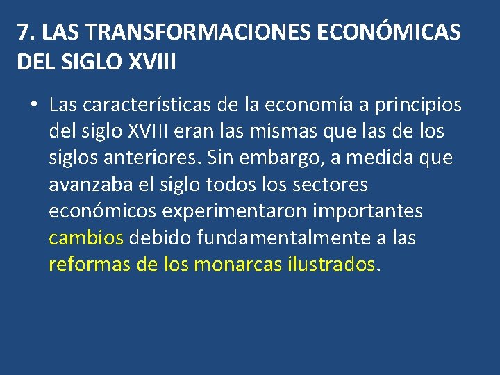 7. LAS TRANSFORMACIONES ECONÓMICAS DEL SIGLO XVIII • Las características de la economía a