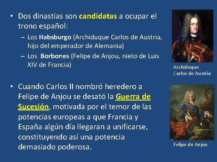  • Dos dinastías son candidatas a ocupar el trono español: – Los Habsburgo