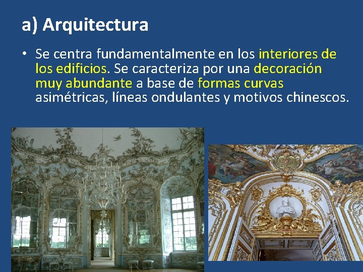 a) Arquitectura • Se centra fundamentalmente en los interiores de los edificios. Se caracteriza
