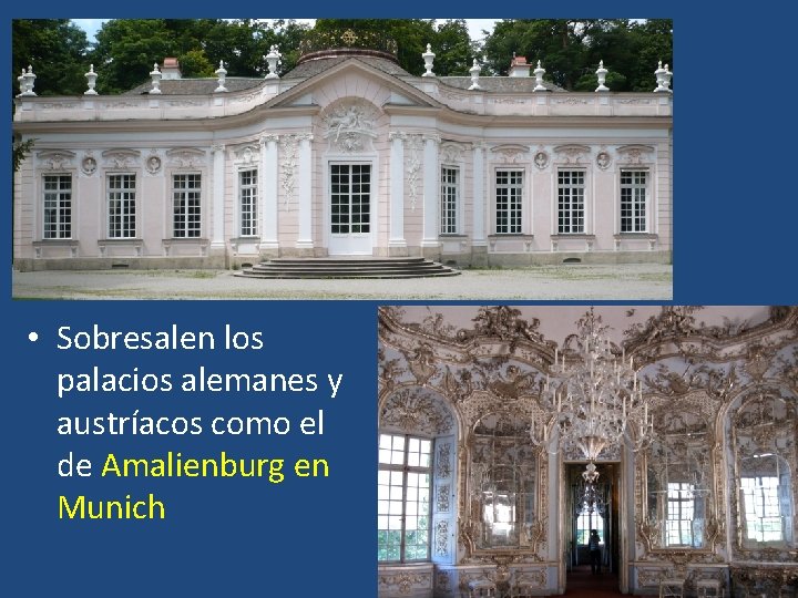  • Sobresalen los palacios alemanes y austríacos como el de Amalienburg en Munich