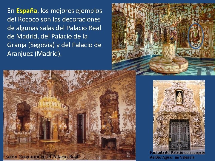 En España, los mejores ejemplos del Rococó son las decoraciones de algunas salas del